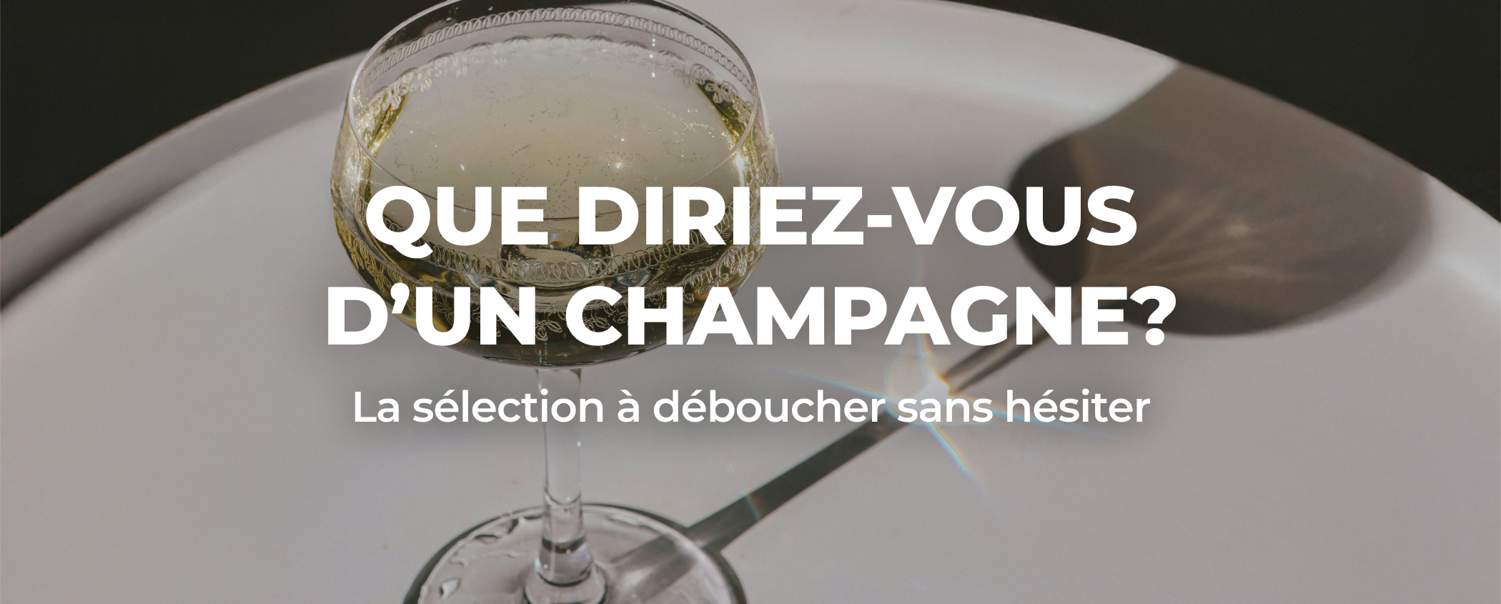 QUE DIRIEZ-VOUS D�UN CHAMPAGNE?